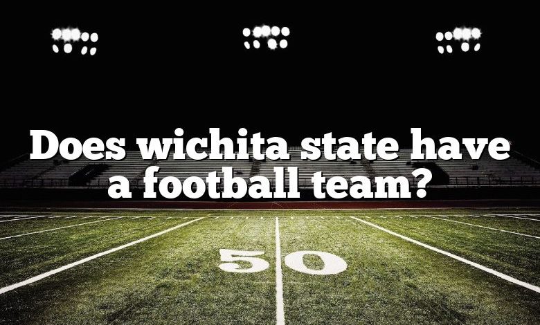 Does wichita state have a football team?