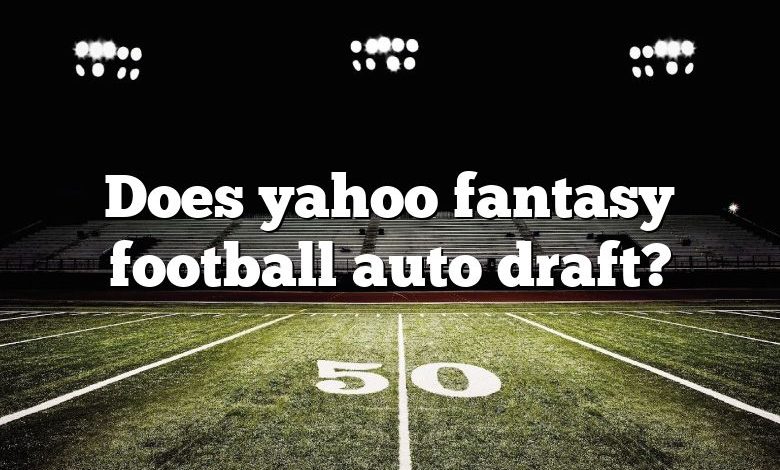 Does yahoo fantasy football auto draft?