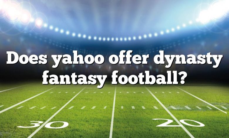 Does yahoo offer dynasty fantasy football?