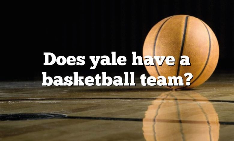 Does yale have a basketball team?