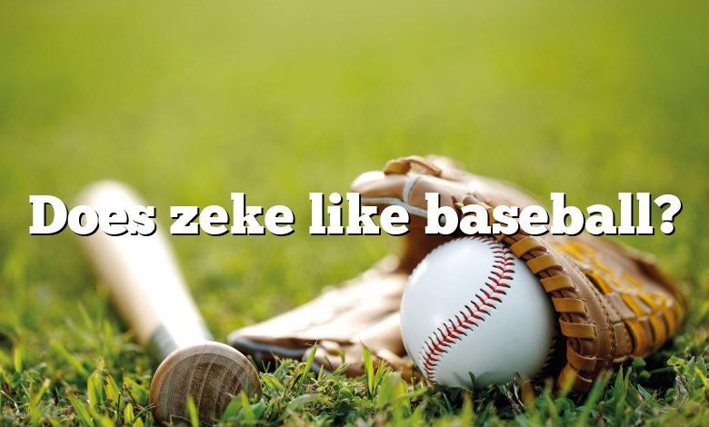 Does zeke like baseball?