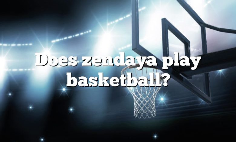 Does zendaya play basketball?