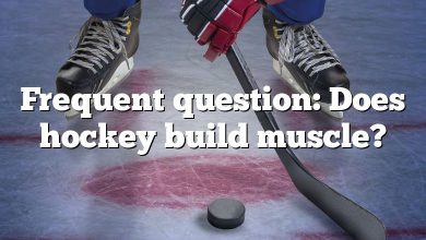 Frequent question: Does hockey build muscle?