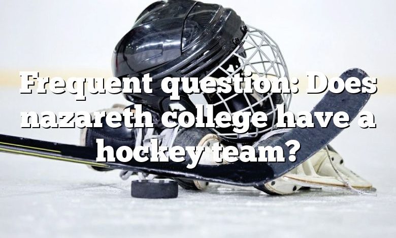 Frequent question: Does nazareth college have a hockey team?