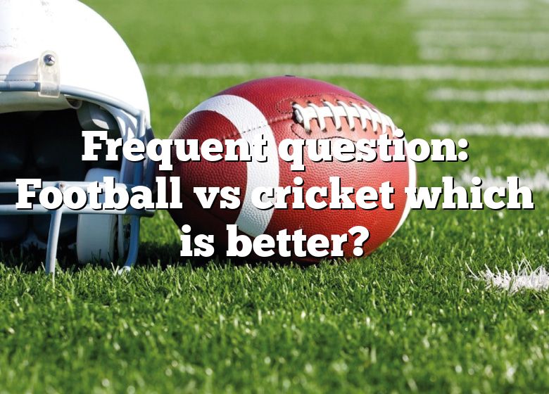 frequent-question-football-vs-cricket-which-is-better-dna-of-sports