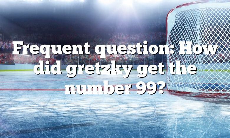 Frequent question: How did gretzky get the number 99?