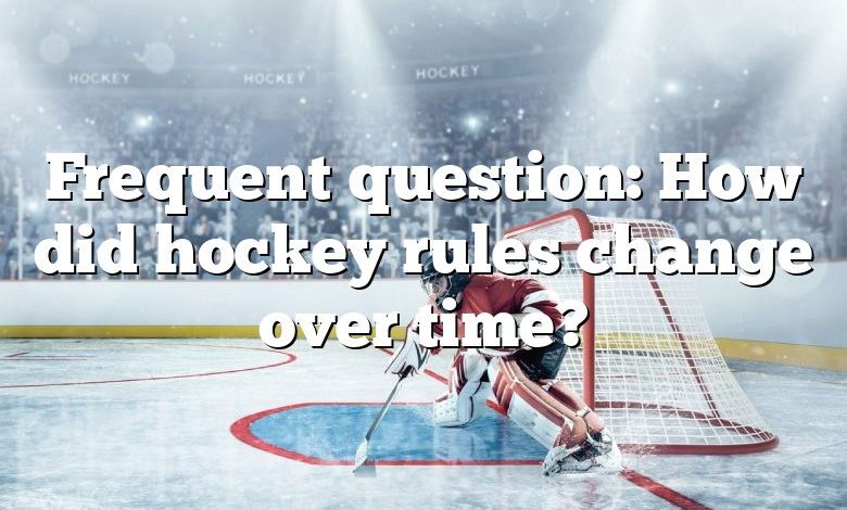 Frequent question: How did hockey rules change over time?