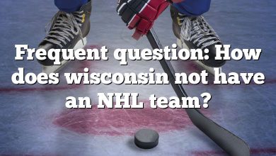 Frequent question: How does wisconsin not have an NHL team?