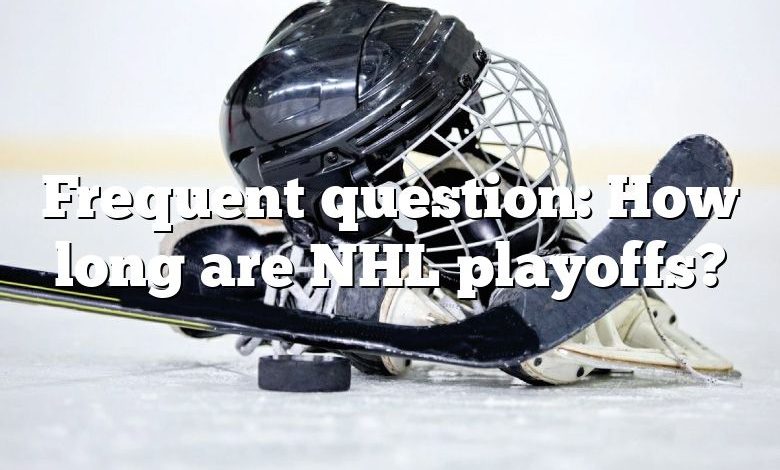 Frequent question: How long are NHL playoffs?