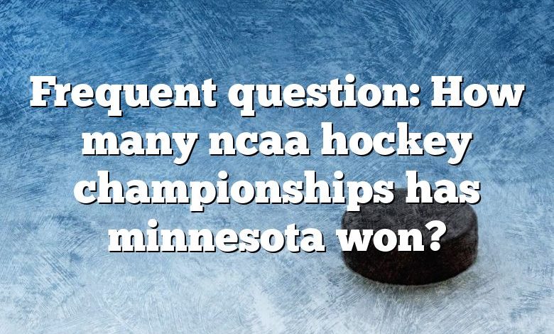 Frequent question: How many ncaa hockey championships has minnesota won?