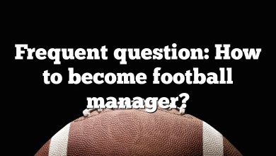 Frequent question: How to become football manager?