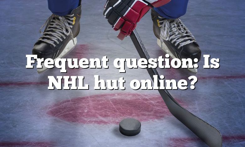 Frequent question: Is NHL hut online?