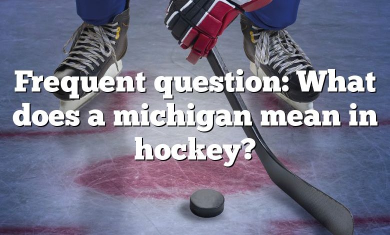 Frequent question: What does a michigan mean in hockey?