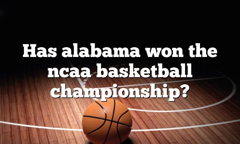 Has alabama won the ncaa basketball championship?