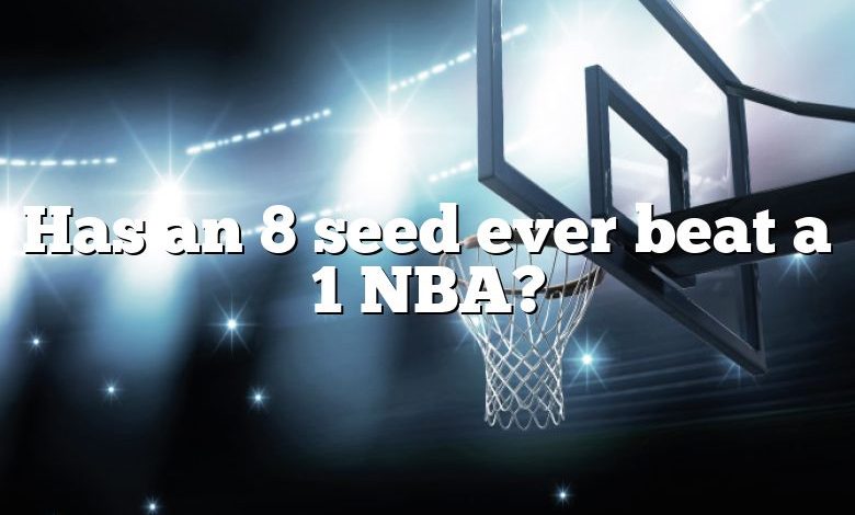 Has an 8 seed ever beat a 1 NBA?