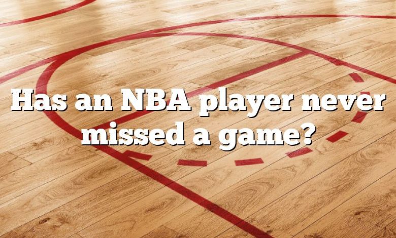 Has an NBA player never missed a game?