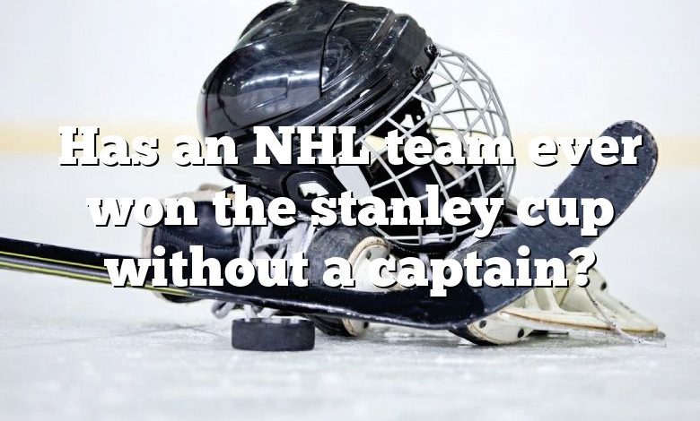 Has an NHL team ever won the stanley cup without a captain?