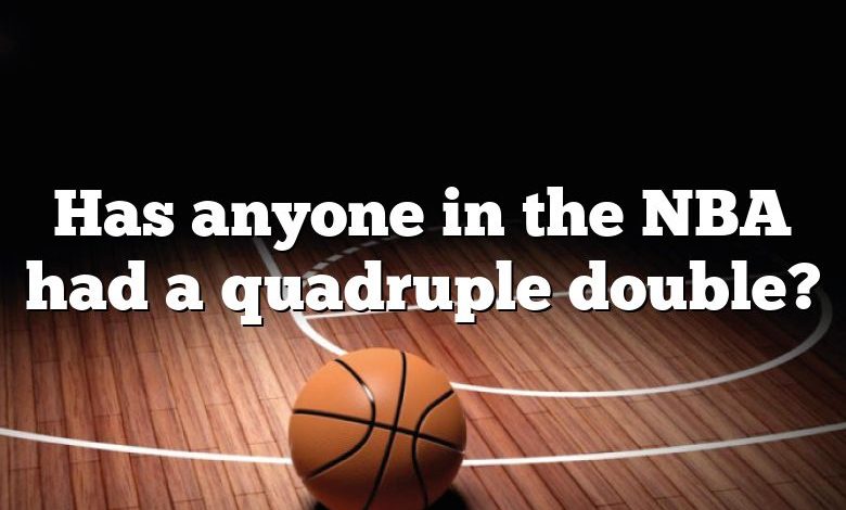 Has anyone in the NBA had a quadruple double?