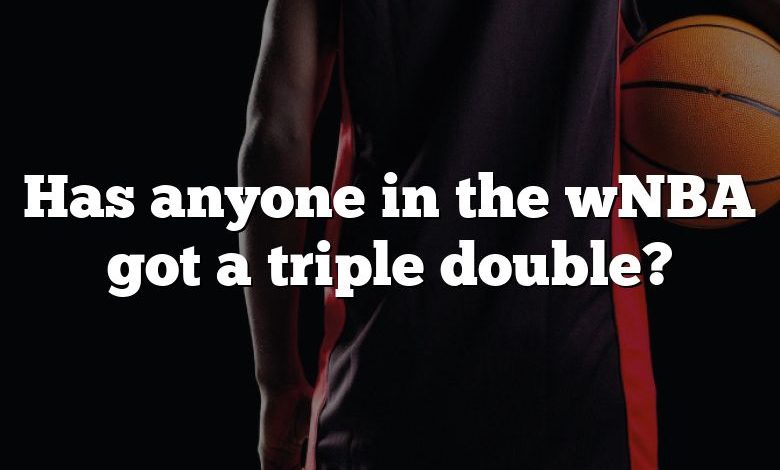 Has anyone in the wNBA got a triple double?