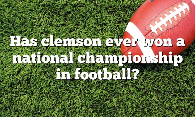 Has clemson ever won a national championship in football?