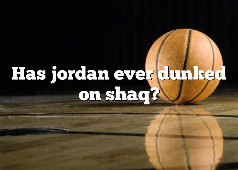 Has Jordan Ever Dunked On Shaq? DNA Of SPORTS
