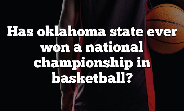 Has oklahoma state ever won a national championship in basketball?