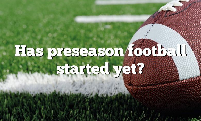 Has preseason football started yet?