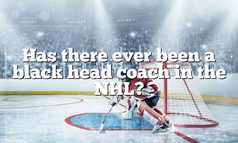 Has there ever been a black head coach in the NHL?