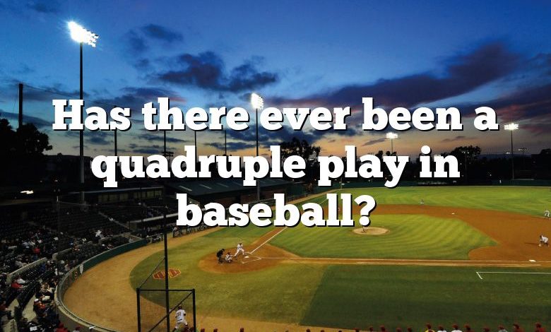 Has there ever been a quadruple play in baseball?