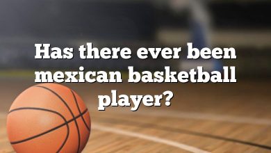 Has there ever been mexican basketball player?