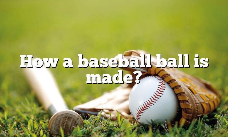 How a baseball ball is made?