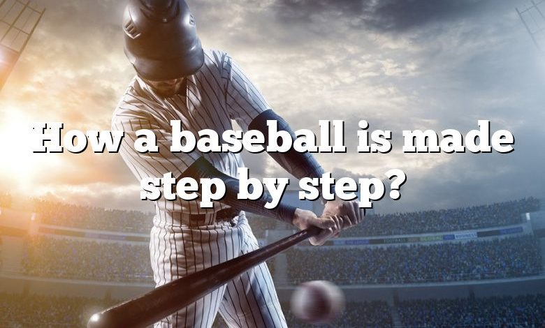 How a baseball is made step by step?