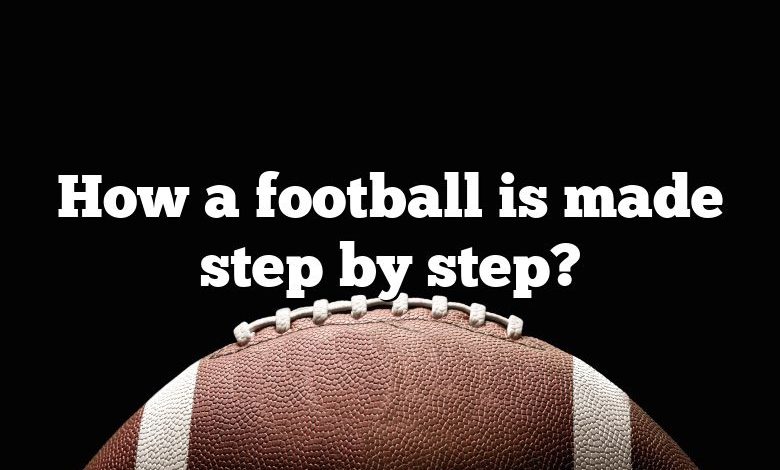 How a football is made step by step?