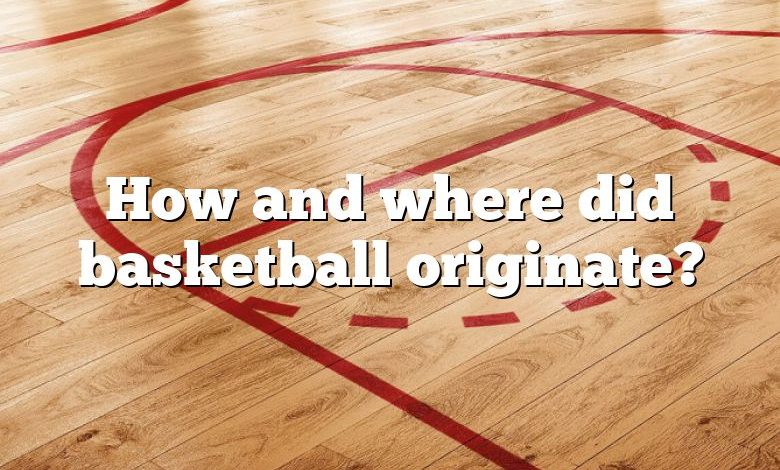 How and where did basketball originate?