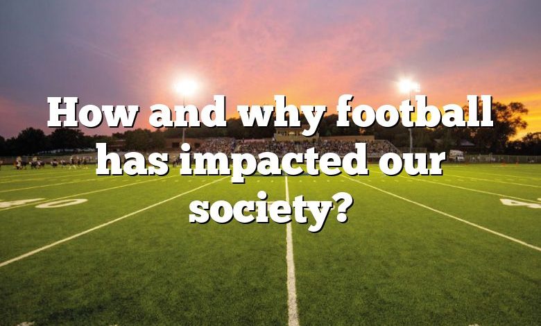 How and why football has impacted our society?