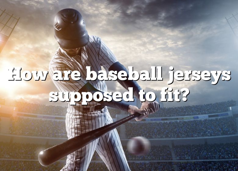 how-are-baseball-jerseys-supposed-to-fit-dna-of-sports