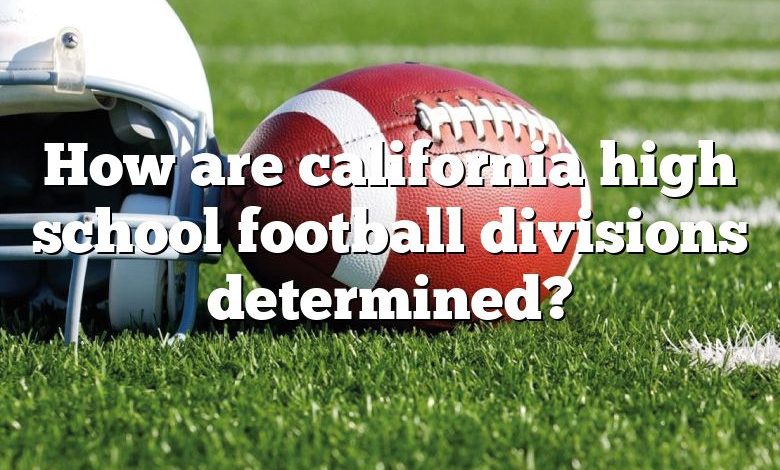 How are california high school football divisions determined?