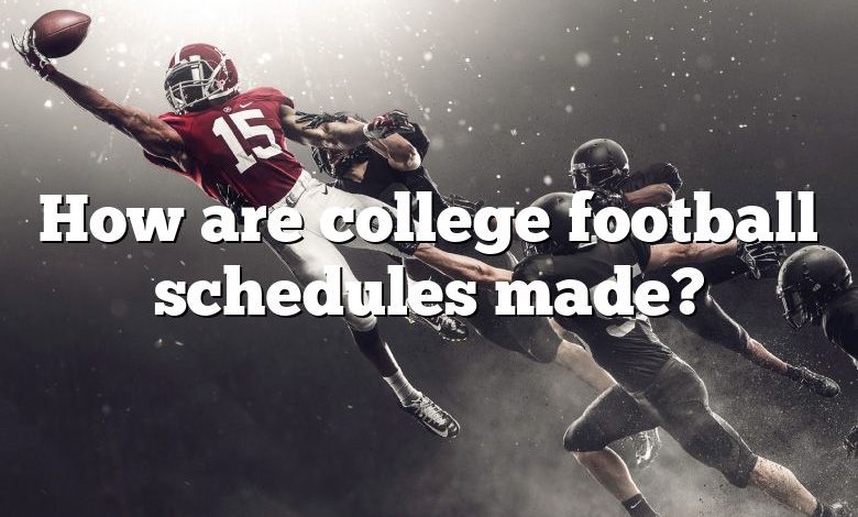 How are college football schedules made?