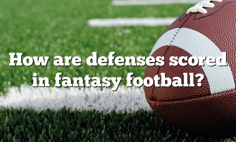 How are defenses scored in fantasy football?