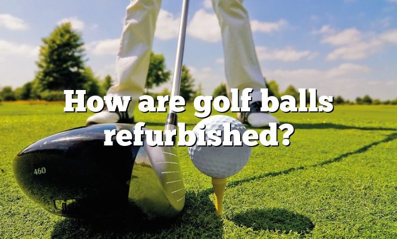 How are golf balls refurbished?