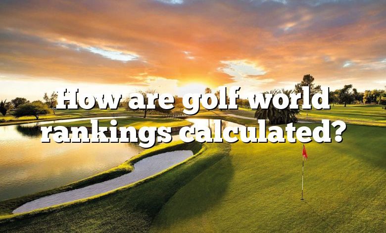 How are golf world rankings calculated?