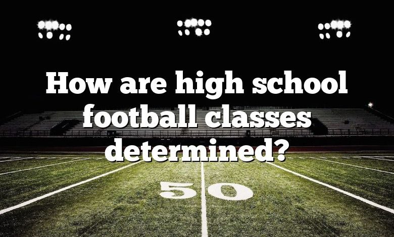 How are high school football classes determined?