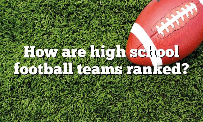 How are high school football teams ranked?