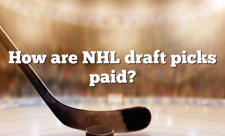 How are NHL draft picks paid?