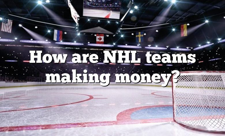 How are NHL teams making money?