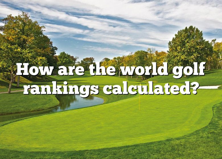 How Are The World Golf Rankings Calculated? DNA Of SPORTS