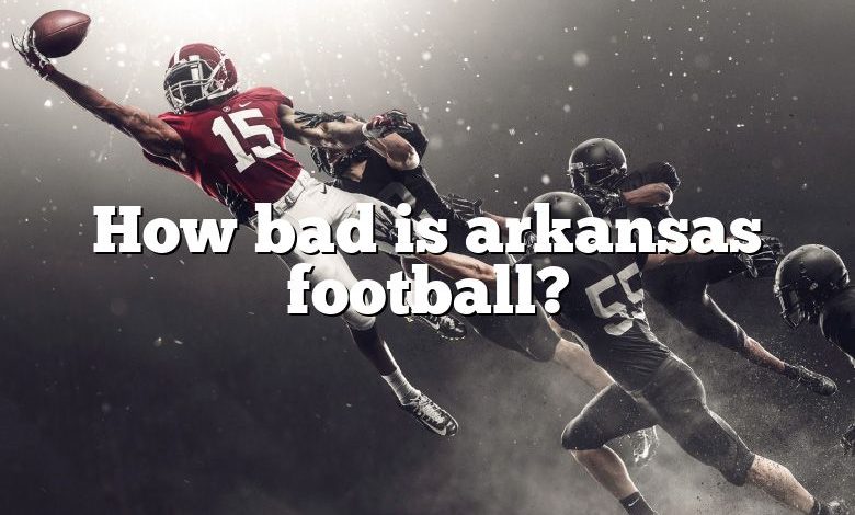 How bad is arkansas football?