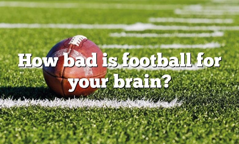 How bad is football for your brain?