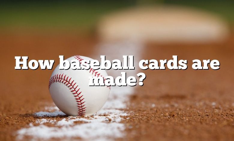 How baseball cards are made?