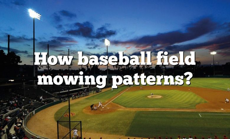 How baseball field mowing patterns?